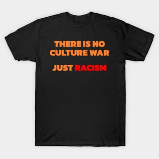 There Is No Culture War Just Racism T-Shirt